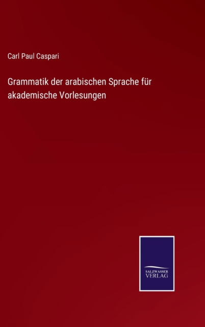 Cover for Carl Paul Caspari · Grammatik der arabischen Sprache fur akademische Vorlesungen (Hardcover Book) (2021)