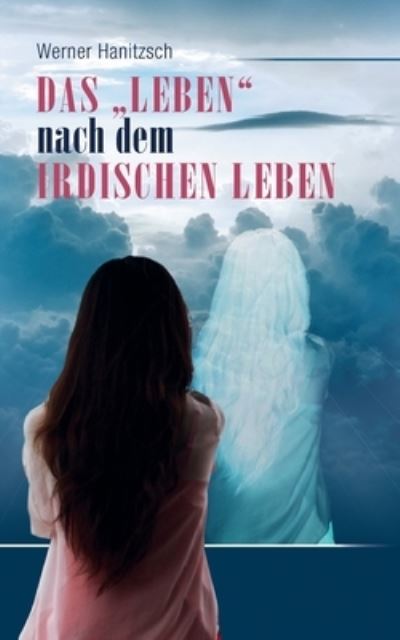 Cover for Werner Hanitzsch · Das &quot;Leben nach dem irdischen Leben (Paperback Book) (2020)