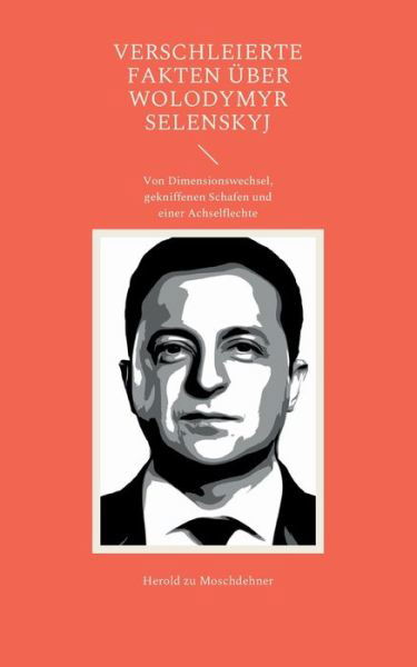 Cover for Herold Zu Moschdehner · Verschleierte Fakten uber Wolodymyr Selenskyj (Paperback Book) (2022)