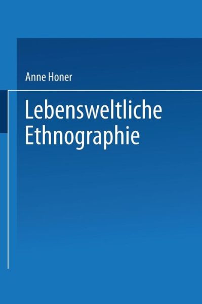 Cover for Anne Honer · Lebensweltliche Ethnographie: Ein Explorativ-Interpretativer Forschungsansatz Am Beispiel Von Heimwerker-Wissen - Duv Sozialwissenschaft (Paperback Book) [1993 edition] (1993)