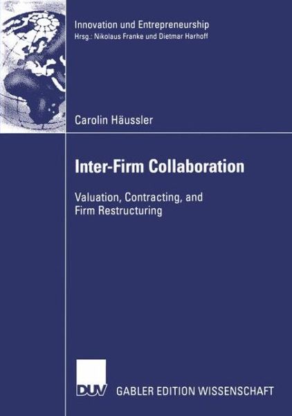 Cover for Carolin Haussler · Inter-Firm Collaboration: Valuation, Contracting, and Firm Restructuring - Innovation und Entrepreneurship (Paperback Book) [Softcover Reprint of the Original 1st 2005 edition] (2005)