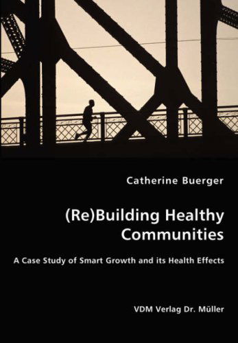 Cover for Catherine Buerger · (Re)building Healthy Communities - a Case Study of Smart Growth and Its Health Effects (Paperback Book) (2008)