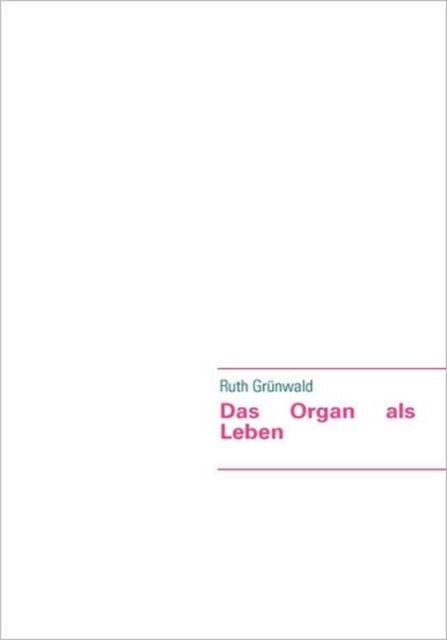 Cover for Ruth Grnwald · Das Organ Als Leben (Paperback Book) [German edition] (2007)