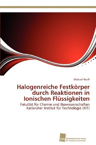 Cover for Michael Wolff · Halogenreiche Festkörper Durch Reaktionen in Ionischen Flüssigkeiten: Fakultät Für Chemie Und Biowissenschaften Karlsruher Institut Für Technologie (Kit) (German Edition) (Taschenbuch) [German edition] (2012)