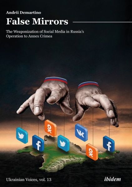 Cover for Andrey Demartino · False Mirrors: The Weaponization of Social Media in Russia’s Operation to Annex Crimea - Ukrainian Voices (Paperback Book) [New edition] (2021)