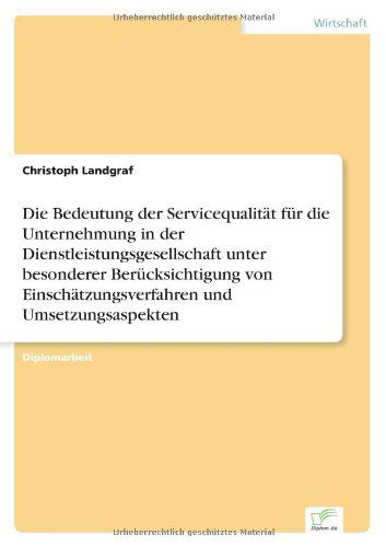 Cover for Diplom-kulturwirt Christoph Landgraf · Die Bedeutung Der Servicequalität Für Die Unternehmung in Der Dienstleistungsgesellschaft Unter Besonderer Berücksichtigung Von Einschätzungsverfahren Und Umsetzungsaspekten (Paperback Book) [German edition] (2000)