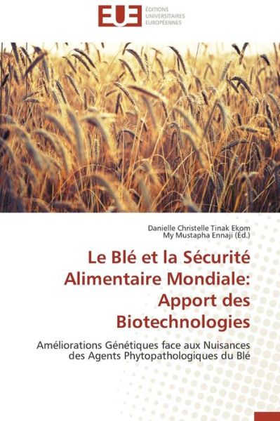 Cover for Danielle Christelle Tinak Ekom · Le Blé et La Sécurité Alimentaire Mondiale: Apport Des Biotechnologies: Améliorations Génétiques Face Aux Nuisances Des Agents Phytopathologiques Du Blé (Paperback Book) [French edition] (2018)