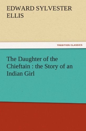 Cover for Edward Sylvester Ellis · The Daughter of the Chieftain : the Story of an Indian Girl (Tredition Classics) (Paperback Book) (2011)