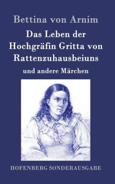Cover for Bettina Von Arnim · Das Leben Der Hochgrafin Gritta Von Rattenzuhausbeiuns (Hardcover Book) (2015)
