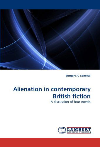 Cover for Burgert A. Senekal · Alienation in Contemporary British Fiction: a Discussion of Four Novels (Taschenbuch) (2010)