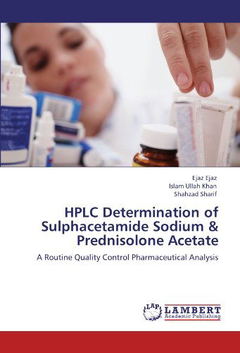 Cover for Shahzad Sharif · Hplc Determination of Sulphacetamide Sodium &amp; Prednisolone Acetate: a Routine Quality Control Pharmaceutical Analysis (Paperback Book) (2011)
