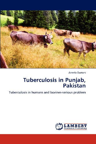 Cover for Aneela Durrani · Tuberculosis in Punjab, Pakistan: Tuberculosis in Humans and Bovines-serious Problem (Paperback Bog) (2012)