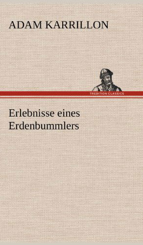 Erlebnisse Eines Erdenbummlers - Adam Karrillon - Books - TREDITION CLASSICS - 9783847253334 - May 11, 2012