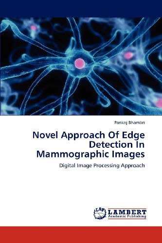 Cover for Pankaj Bhambri · Novel Approach of Edge Detection in Mammographic Images: Digital Image Processing Approach (Paperback Book) (2013)