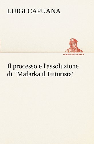 Cover for Luigi Capuana · Il Processo E L'assoluzione Di &quot;Mafarka Il Futurista&quot; (Tredition Classics) (Italian Edition) (Paperback Bog) [Italian edition] (2012)