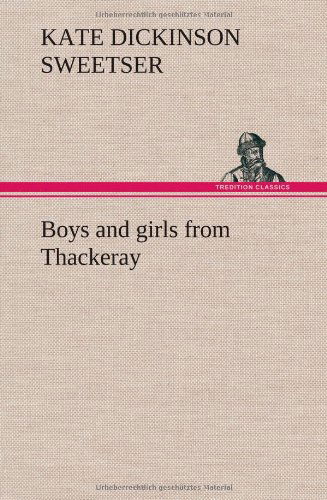 Cover for Kate Dickinson Sweetser · Boys and Girls from Thackeray (Hardcover Book) (2012)