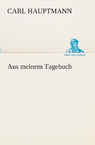 Aus Meinem Tagebuch (Tredition Classics) (German Edition) - Carl Hauptmann - Books - tredition - 9783849530334 - March 7, 2013