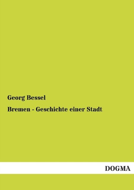 Cover for Georg Bessel · Bremen - Geschichte Einer Stadt (Paperback Book) [German edition] (2012)