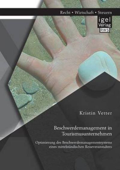 Cover for Kristin Vetter · Beschwerdemanagement in Tourismusunternehmen: Optimierung des Beschwerdemanagementsystems eines mittelstandischen Reiseveranstalters (Paperback Book) [German edition] (2014)