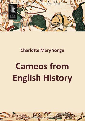 Cameos from English History - Charlotte Mary Yonge - Books - EHV-History - 9783955642334 - March 5, 2013