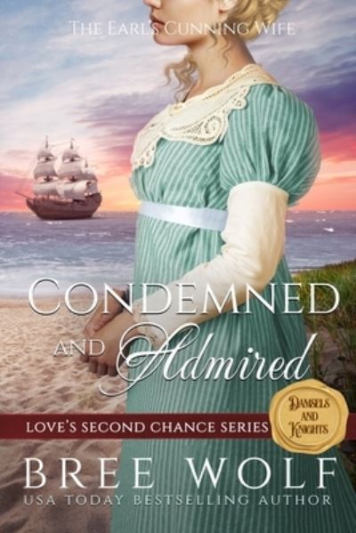 Cover for Bree Wolf · Condemned &amp; Admired: The Earl's Cunning Wife - Love's Second Chance Series: Tales of Damsels &amp; Knights (Pocketbok) (2018)