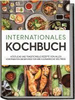 Cover for Karina Mertens · Internationales Kochbuch: Köstliche und traditionelle Rezepte von allen Kontinenten dieser Erde für Ihre kulinarische Weltreise (Book) (2023)