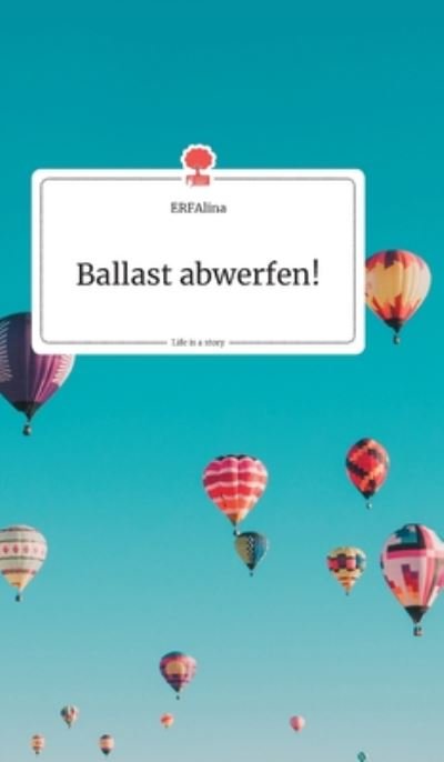 Ballast abwerfen! Life is a Story - story.one - Erfalina - Bücher - Story.One Publishing - 9783990870334 - 13. August 2019