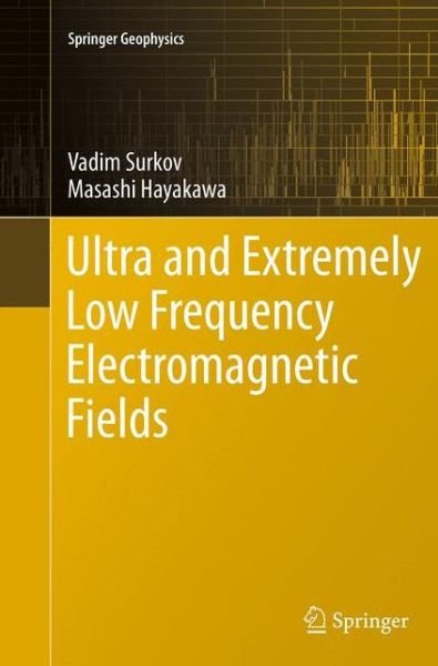 Ultra and Extremely Low Frequency Electromagnetic Fields - Springer Geophysics - Vadim Surkov - Livres - Springer Verlag, Japan - 9784431563334 - 17 septembre 2016