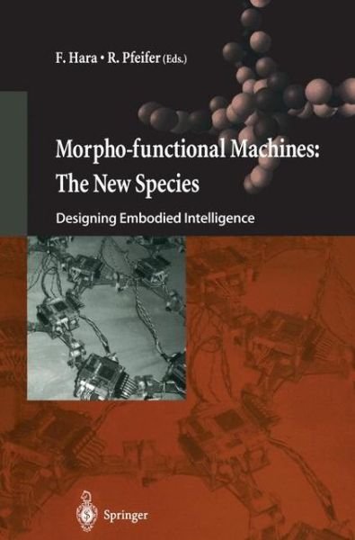 F Hara · Morpho-functional Machines: The New Species: Designing Embodied Intelligence (Gebundenes Buch) [2003 edition] (2003)