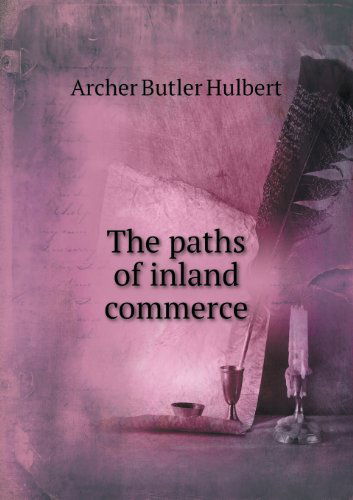 Cover for Archer Butler Hulbert · The Paths of Inland Commerce (Paperback Book) (2013)