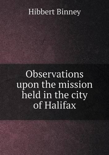 Cover for Hibbert Binney · Observations Upon the Mission Held in the City of Halifax (Paperback Book) (2013)