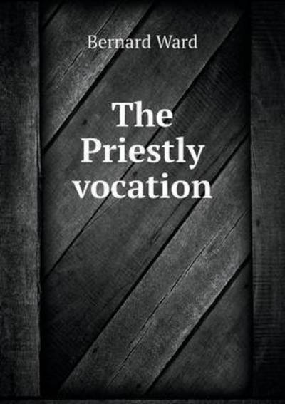 Cover for Bernard Ward · The Priestly Vocation (Paperback Book) (2015)