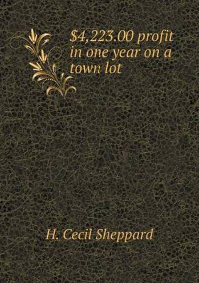 Cover for H Cecil Sheppard · $4,223.00 Profit in One Year on a Town Lot (Paperback Bog) (2015)