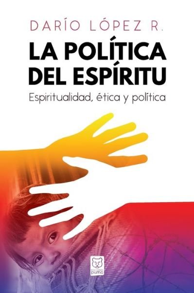 Cover for Darío López · La Politica del Espiritu: Espiritualidad, etica y politica (Pocketbok) (2019)