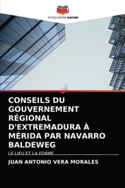 Cover for Juan Antonio Vera Morales · Conseils Du Gouvernement Regional d'Extremadura A Merida Par Navarro Baldeweg (Paperback Book) (2021)