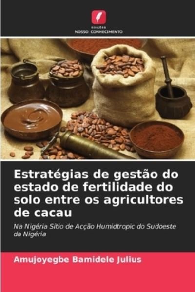 Cover for Amujoyegbe Bamidele Julius · Estrategias de gestao do estado de fertilidade do solo entre os agricultores de cacau (Pocketbok) (2021)