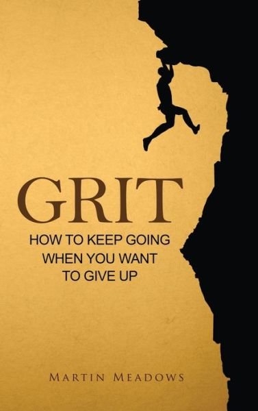 Cover for Martin Meadows · Grit: How to Keep Going When You Want to Give Up (Inbunden Bok) (2018)