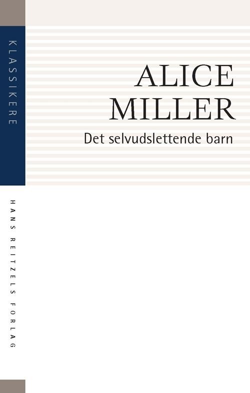 Cover for Alice Miller · Klassikere: Det selvudslettende barn (Sewn Spine Book) [4th edition] (2022)