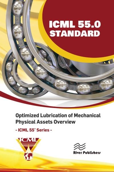 Cover for The International Council for Machinery Lubrication (ICML), USA · ICML 55.0 – Optimized Lubrication of Mechanical Physical Assets Overview - River Publishers Series in Energy Engineering and Systems (Paperback Book) (2023)