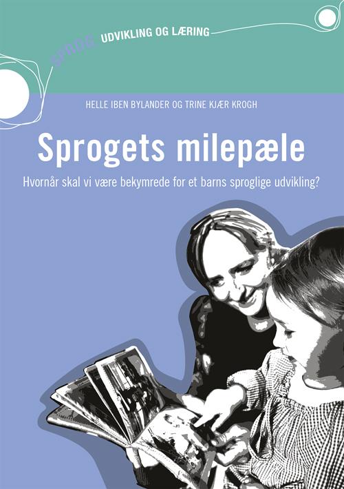 Cover for Helle Iben Bylander og Trine Kjær Krogh · Sprog, Udvikling og Læring: Sprogets Milepæle - Hvornår Skal Vi Være Bekymrede for et Barns Sproglige Udvikling? (Inkl. Hjemmeside) (Paperback Book) [1º edição] [Paperback] (2014)