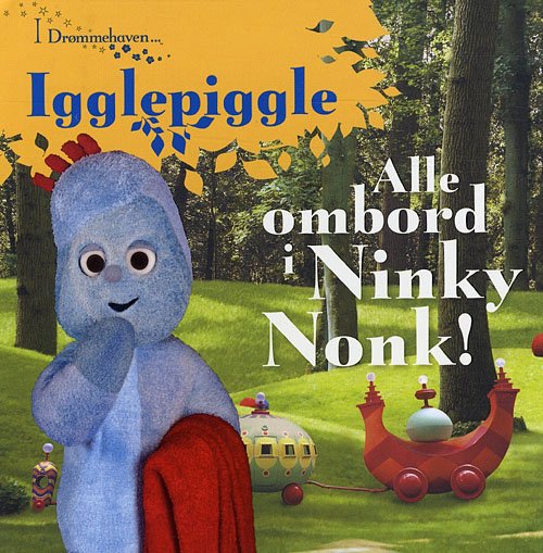 Cover for Andrew Davenport · I Drømmehaven -: Igglepiggle - alle ombord i Ninky Nonk! (Indbundet Bog) [1. udgave] [Indbundet] (2009)