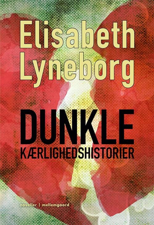 Cover for Elisabeth Lyneborg · Dunkle kærlighedshistorier (Bog) [1. udgave] (2015)