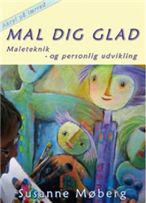 Cover for Susanne Møberg · Mal dig glad (Sewn Spine Book) [1e uitgave] (2008)