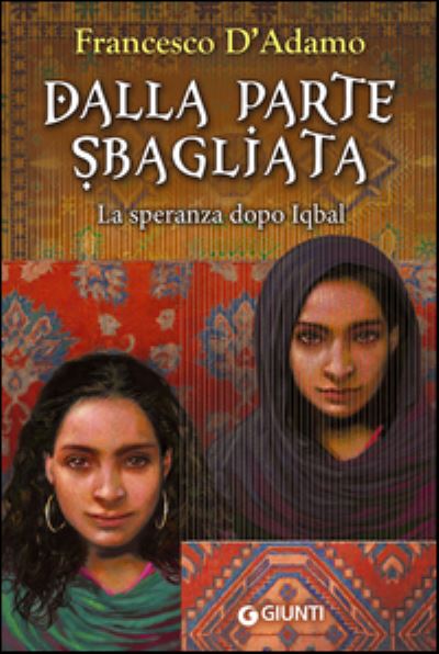 Dalla Parte Sbagliata. La Speranza Dopo Iqbal - Francesco D'Adamo - Books - Giunti Gruppo Editoriale - 9788809807334 - March 25, 2015