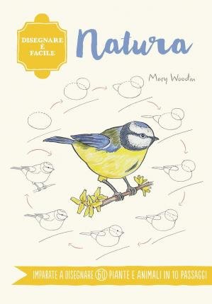 Natura. Disegnare E Facile. Ediz. Illustrata - Mary Woodin - Bøger -  - 9788827601334 - 