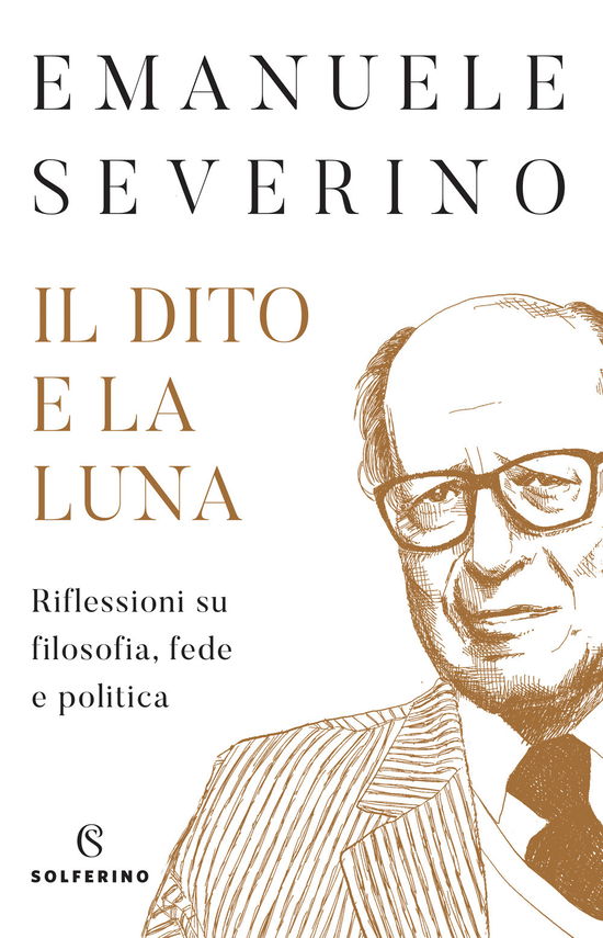 Cover for Emanuele Severino · Il Dito E La Luna. Riflessioni Su Filosofia, Fede E Politica (Book)