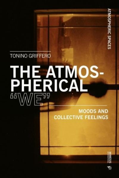 Cover for Tonino Griffero · The Atmospheric &quot;We&quot;: Moods and Collective Feelings - Atmospheric Spaces (Paperback Book) (2021)