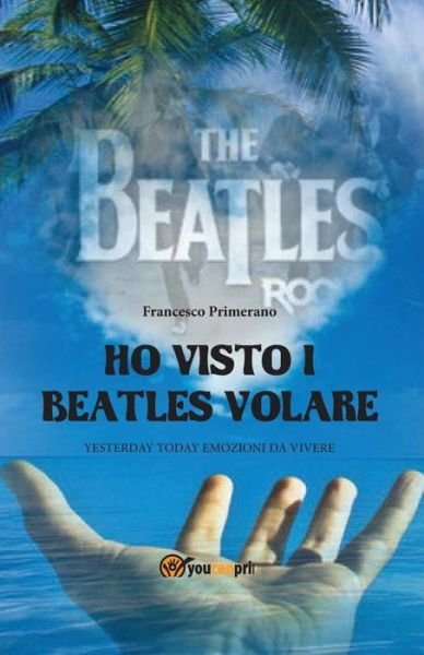 Cover for Francesco Primerano · Ho Visto I Beatles Volare (Paperback Book) (2013)