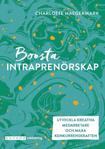 Cover for Charlotte Haegermark · Boosta intraprenörskap : utveckla kreativa medarbetare (Book) (2020)