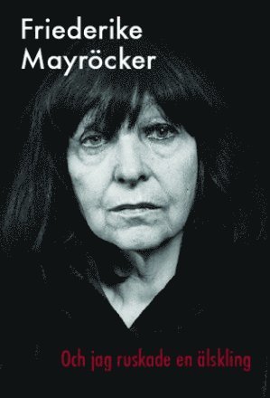 Cover for Friederike Mayröcker · Och jag ruskade en älskling (Indbundet Bog) (2010)